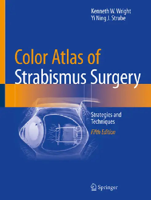 Color Atlas of Strabismus Surgery: Strategies and Techniques by Kenneth W. Wright, Yi Ning J. Strube