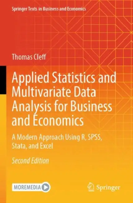Applied Statistics and Multivariate Data Analysis for Business and Economics: A Modern Approach Using R, SPSS, Stata, and Excel by Thomas Cleff