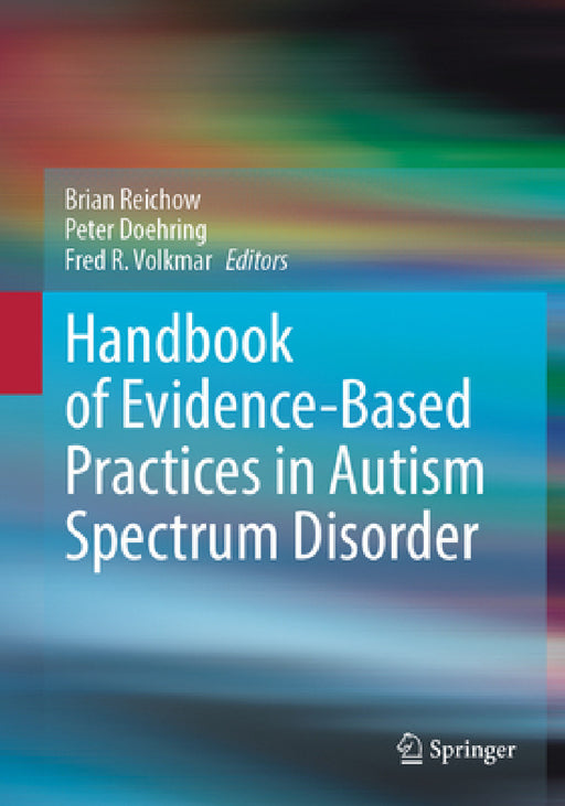 Handbook of Evidence-Based Practices in Autism Spectrum Disorder by Brian Reichow, Peter Doehring, Fred R. Volkmar