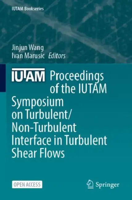 Proceedings of the IUTAM Symposium on Turbulent/Non-Turbulent Interface in Turbulent Shear Flows by Jinjun Wang