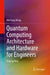 Quantum Computing Architecture and Hardware for Engineers: Step by Step by Hiu Yung Wong