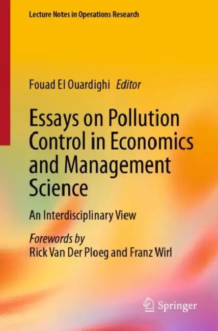 Essays on Pollution Control in Economics and Management Science: An Interdisciplinary View by Fouad El Ouardighi