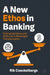 A New Ethos in Banking: Embracing Values and Ethics for a Meaningful Transformation by Rik Coeckelbergs
