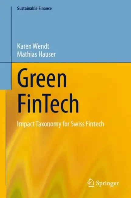 Green FinTech: Impact Taxonomy for Swiss Fintech by Karen Wendt
