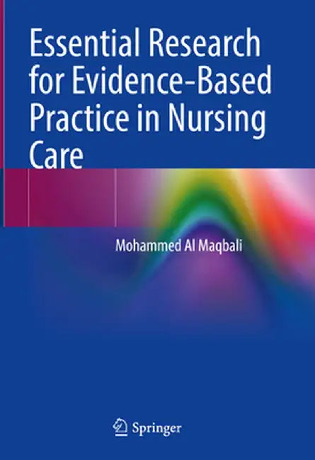 Essential Research for Evidence-Based Practice in Nursing Care by Mohammed Al Maqbali