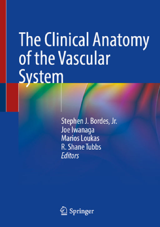 The Clinical Anatomy of the Vascular System by Stephen J. Bordes Jr, Joe Iwanaga, Marios Loukas