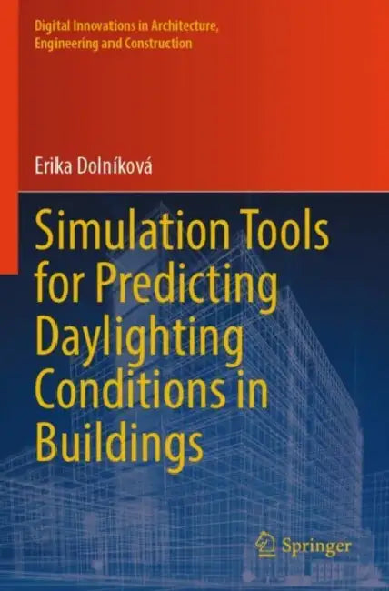 Simulation Tools for Predicting Daylighting Conditions in Buildings by Erika Dolníková