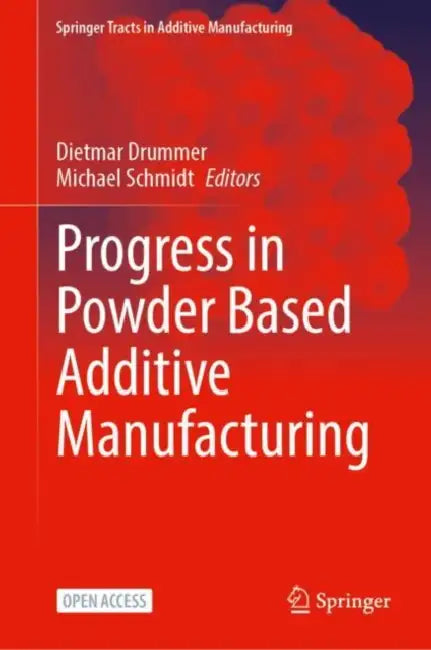 Progress in Powder Based Additive Manufacturing by Dietmar Drummer