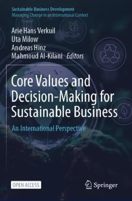 Core Values and Decision-Making for Sustainable Business: An International Perspective by Arie Hans Verkuil