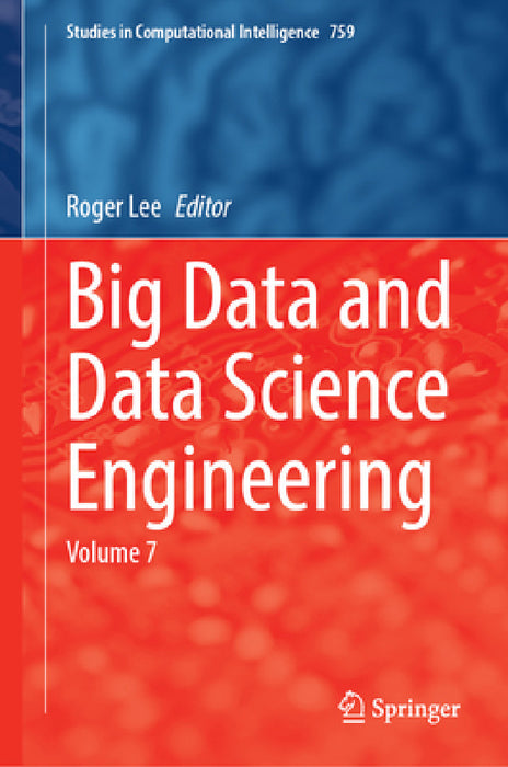 Big Data and Data Science Engineering: Volume 7 by Roger Lee