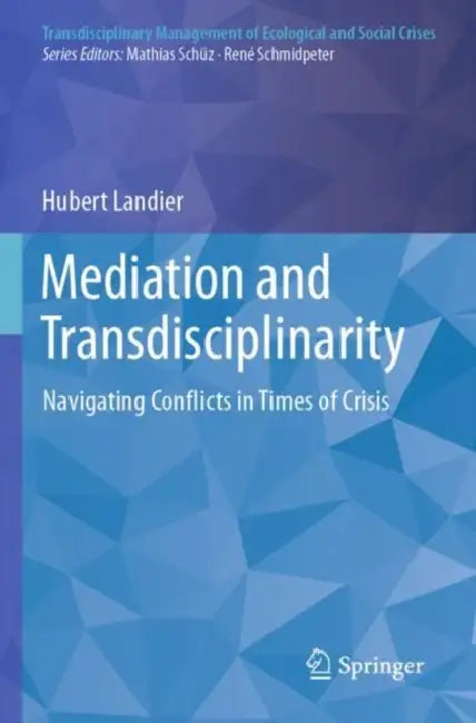 Mediation and Transdisciplinarity: Navigating Conflicts in Times of Crisis by Hubert Landier