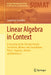 Linear Algebra in Context: A Gateway to the Discrete Fourier Transform, Bilinear and Sesquilinear Forms, Algebras, Tensors and Mechanics by Lawrence Susanka