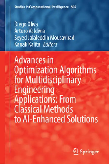 Advances in Optimization Algorithms for Multidisciplinary Engineering Applications: From Classical Methods to Ai-Enhanced Solutions by Diego Oliva