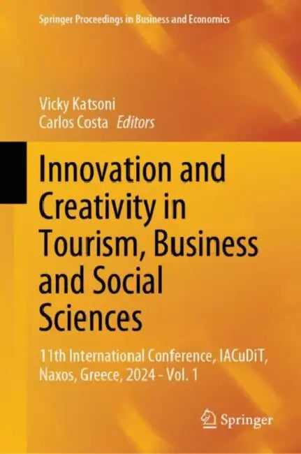 Innovation and Creativity in Tourism, Business and Social Sciences: 11th International Conference, Iacudit, Naxos, Greece, 2024 by Vicky Katsoni