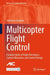 Multicopter Flight Control: Fundamentals of Flight Mechanics, Control Allocation, and Control Design by Johannes Stephan