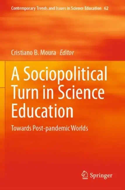 A Sociopolitical Turn in Science Education: Towards Post-Pandemic Worlds by Cristiano B. Moura