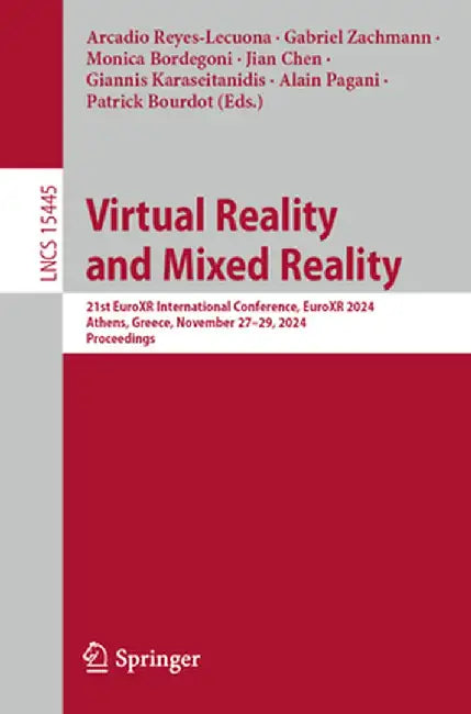 Virtual Reality and Mixed Reality: 21st Euroxr International Conference, Euroxr 2024, Athens, Greece, November 27-29, 2024, Proceedings by Arcadio Reyes-Lecuona