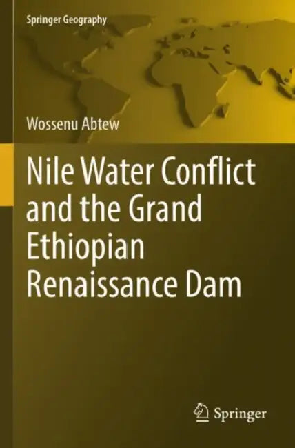 Nile Water Conflict and the Grand Ethiopian Renaissance Dam by Wossenu Abtew