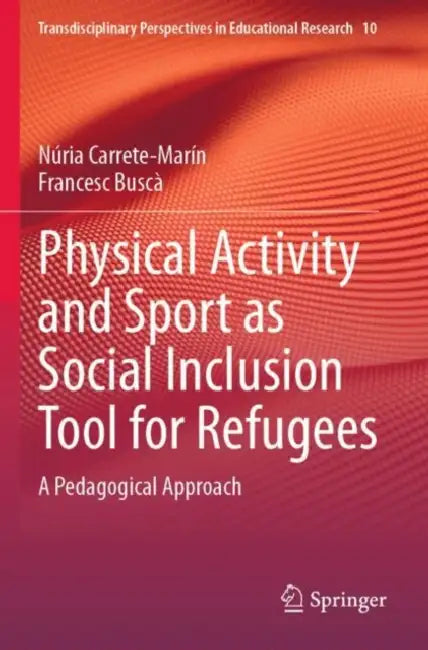 Physical Activity and Sport as Social Inclusion Tool for Refugees: A Pedagogical Approach by Núria Carrete-Marín