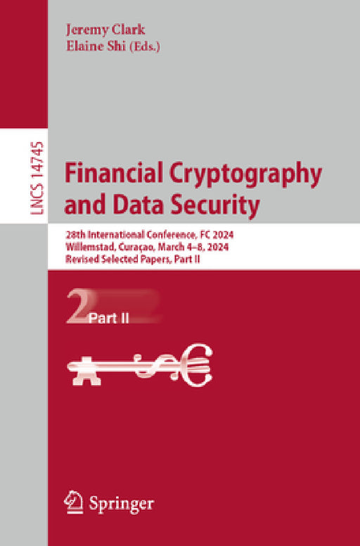 Financial Cryptography and Data Security: 28th International Conference, FC 2024, Willemstad, Curaçao, March 4-8, 2024, Revised Selected Papers, Part by Jeremy Clark, Elaine Shi