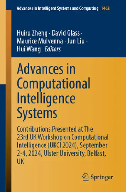 Advances in Computational Intelligence Systems: Contributions Presented at the 23rd UK Workshop on Computational Intelligence (Ukci 2024), September 2 by Huiru Zheng, David Glass, Maurice Mulvenna