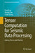 Tensor Computation for Seismic Data Processing: Linking Theory and Practice by Feng Qian