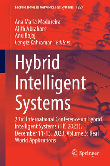 Hybrid Intelligent Systems: 23rd International Conference on Hybrid Intelligent Systems (His 2023), December 11-13, 2023, Volume 5: Real World Applica by Ana Maria Madureira