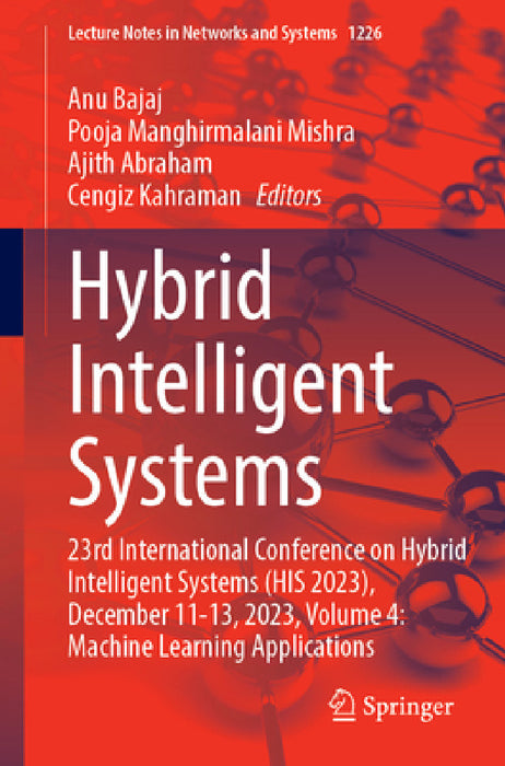 Hybrid Intelligent Systems: 23rd International Conference on Hybrid Intelligent Systems (His 2023), December 11-13, 2023, Volume 4: Machine Learning A by Anu Bajaj, Pooja Manghirmalani Mishra, Ajith Abraham
