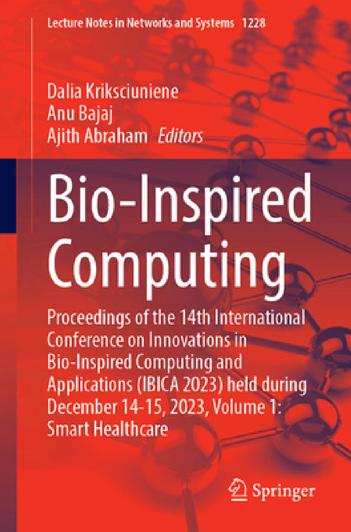 Bio-Inspired Computing: Proceedings of the 14th International Conference on Innovations in Bio-Inspired Computing and Applications (Ibica 2023) Held D by Dalia Kriksciuniene, Anu Bajaj, Ajith Abraham