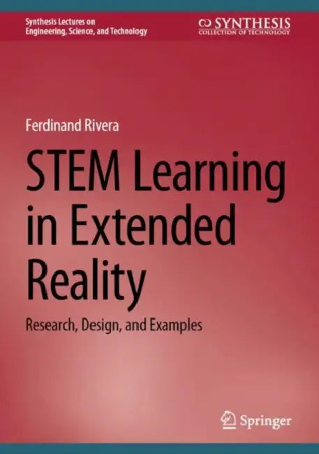 STEM Learning in Extended Reality: Research, Design, and Examples by Ferdinand Rivera