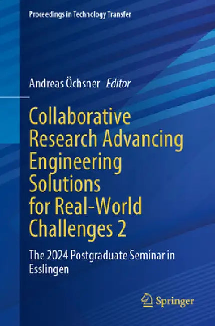 Collaborative Research Advancing Engineering Solutions for Real-World Challenges 2: The 2024 Postgraduate Seminar in Esslingen by Andreas Öchsner