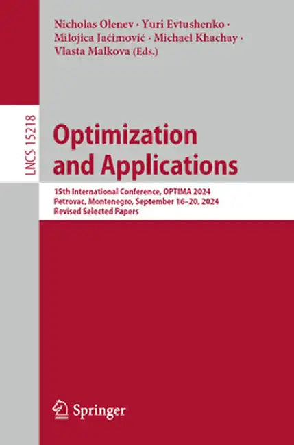 Optimization and Applications: 15th International Conference, Optima 2024, Petrovac, Montenegro, September 16-20, 2024, Revised Selected Papers by Nicholas Olenev