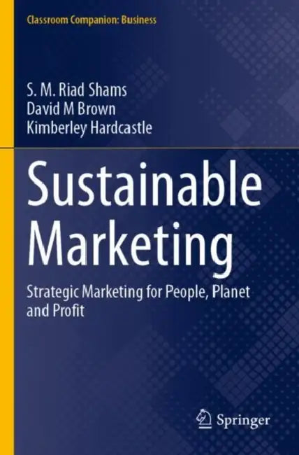 Sustainable Marketing: Strategic Marketing for People, Planet and Profit by S. M. Riad Shams