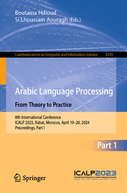 Arabic Language Processing: From Theory to Practice: 8th International Conference, Icalp 2023, Rabat, Morocco, April 19-20, 2024, Proceedings, Part I by Boutaina Hdioud