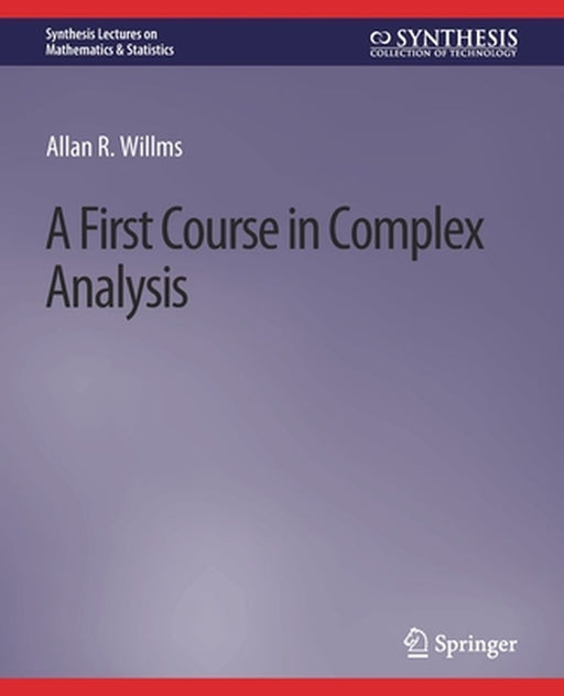 A First Course in Complex Analysis by Allan R. Willms