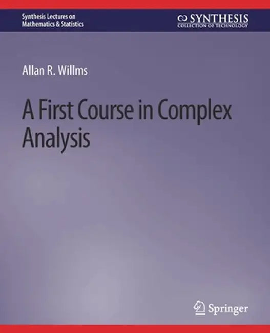 A First Course in Complex Analysis by Allan R. Willms