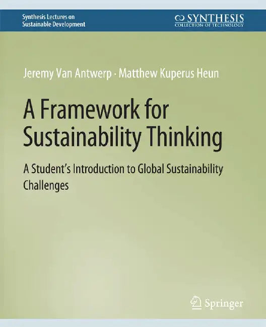 A Framework for Sustainability Thinking: A Student’s Introduction to Global Sustainability Challenges by Jeremy Van Antwerp