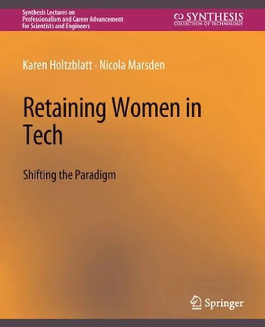 Retaining Women in Tech by Karen Holtzblatt