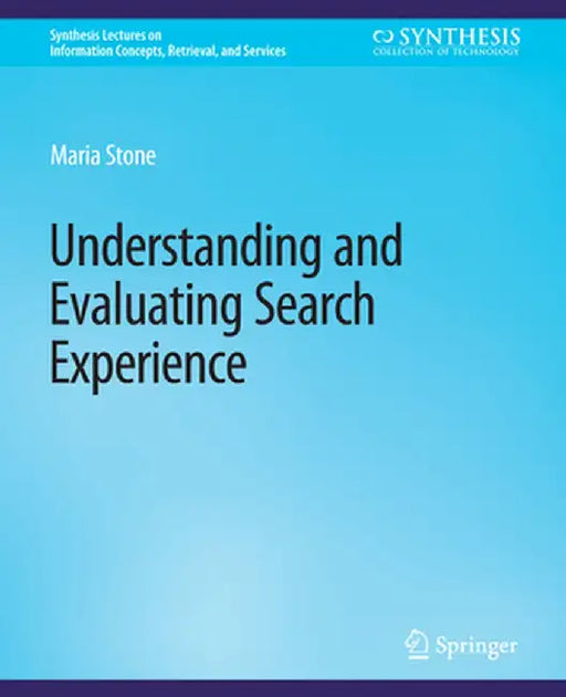 Understanding and Evaluating Search Experience by Maria Stone