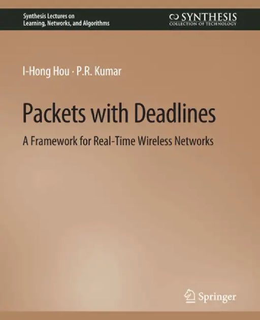 Packets with Deadlines: A Framework for Real-Time Wireless Networks by I-Hong Hou