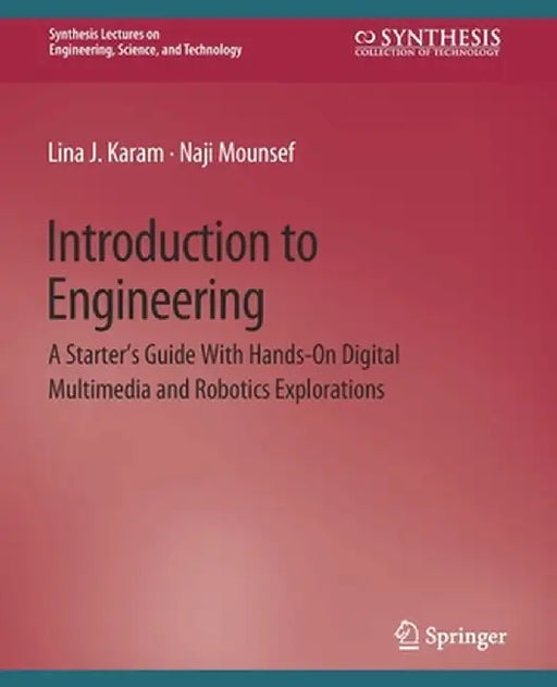 Introduction to Engineering: A Starter's Guide with Hands-On Digital Multimedia and Robotics Explorations by Lina Karam
