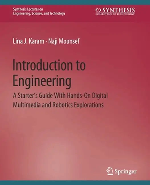Introduction to Engineering: A Starter's Guide with Hands-On Digital Multimedia and Robotics Explorations by Lina Karam