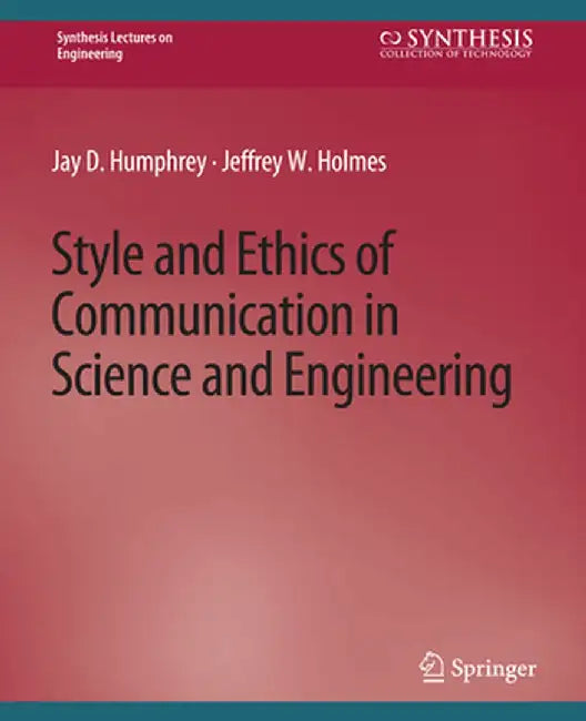 Style and Ethics of Communication in Science and Engineering by Jay D. Humphrey