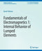 Fundamentals of Electromagnetics: 1internal Behavior of Lumped Elements by David Voltmer