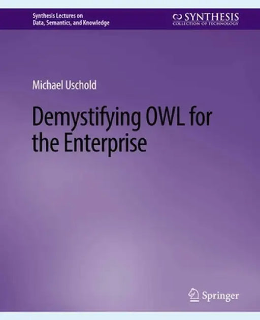 Demystifying Owl for the Enterprise by Michael Uschold