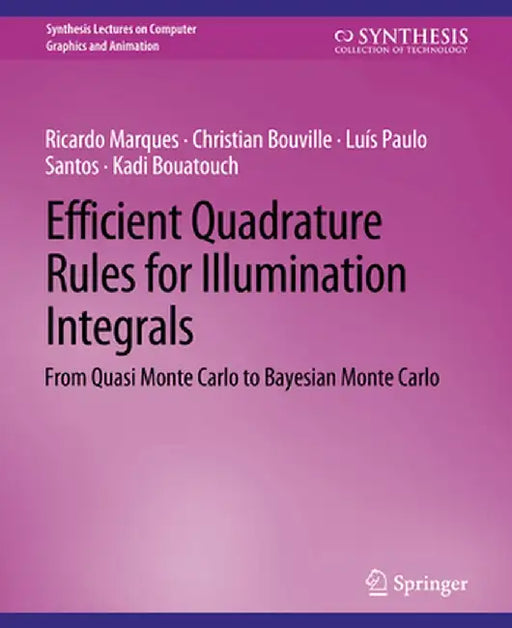 Efficient Quadrature Rules for Illumination Integrals: From Quasi Monte Carlo to Bayesian Monte Carlo by Ricardo Marques