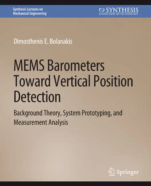 Mems Barometers Toward Vertical Position Detection: Background Theory, System Prototyping, and Measurement Analysis by Dimosthenis E. Bolanakis