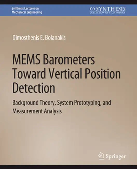 Mems Barometers Toward Vertical Position Detection: Background Theory, System Prototyping, and Measurement Analysis by Dimosthenis E. Bolanakis