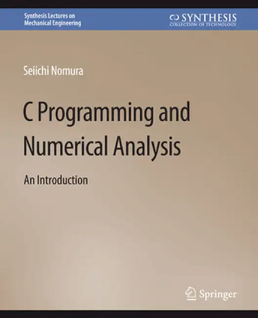 C Programming and Numerical Analysis: An Introduction by Seiichi Nomura