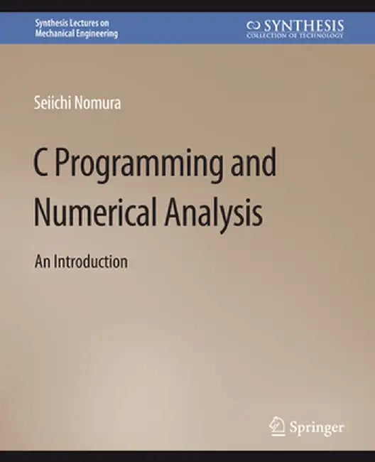 C Programming and Numerical Analysis: An Introduction by Seiichi Nomura